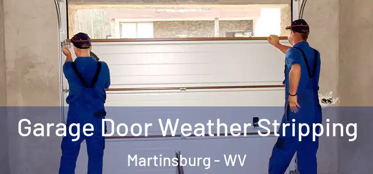  Garage Door Weather Stripping Martinsburg - WV